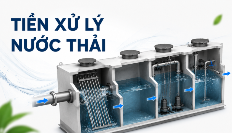 Tiền Xử Lý Nước Thải Là Gì? Vai Trò Trong Module Xử Lý Nước Thải